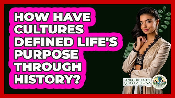 How Have Cultures Defined Life