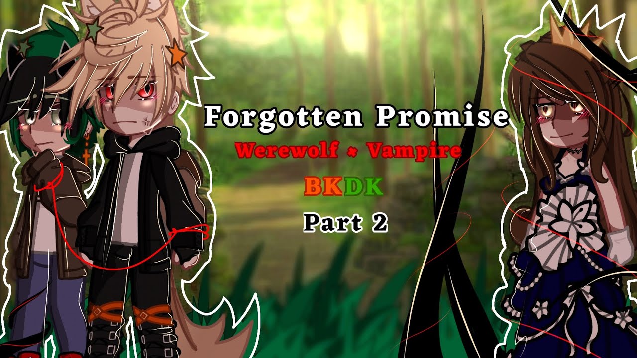 •FORGOTTEN PROMISE✨• PART 2 •💚BKDK💚•WOLF×VAMPIRE• BAKUMARI SIBLINGS AU•@purpleaftons8438 •
