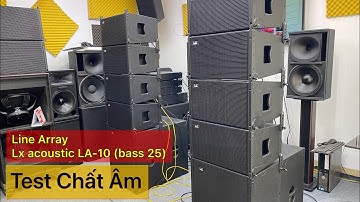 Test Chất Âm Loa Line Array Lx acoustic LA-10 (bass 25) Mời Các Bác Tham Khảo