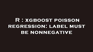 R : xgboost poisson regression: label must be nonnegative