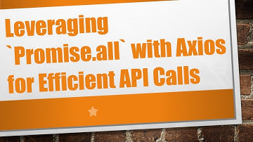 Leveraging `Promise.all` with Axios for Efficient API Calls