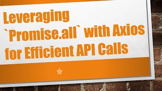 Leveraging `Promise.all` with Axios for Efficient API Calls