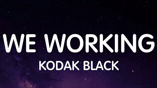 Kodak Black - We Working (Lyrics) New Song