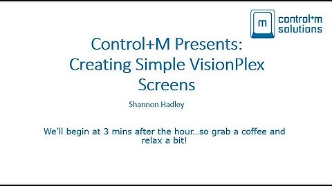 Control+M Presents:  Creating Simple VisionPlex Screens