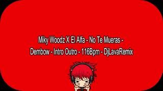 Miky Woodz X El Alfa - No Te Mueras - Dembow - Intro Outro - 116Bpm - DjLavaRemix