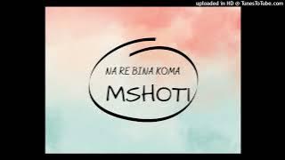 MSHOTI - NA RE BINA KOMA