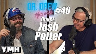 Dr. Drew After Dark w/ Josh Potter | Ep. 40