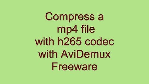 Compress mp4 with h265 codec using AviDemux Freeware