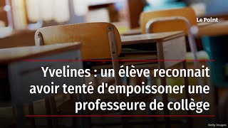 Yvelines : un élève reconnait avoir tenté d'empoissoner une professeure de collège