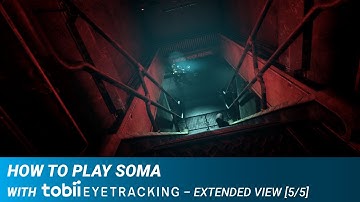 How to Play SOMA with Tobii Eye Tracking - Extended View [5/5]