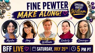 BFF Live: Fab 4 with Special Guest William from Allegory Gallery! Fine Pewter Make Along!