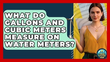What Do Gallons And Cubic Meters Measure On Water Meters? - Your Utilities Hub