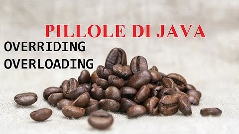 Overriding e overloading  - PILLOLE DI JAVA - TUTORIAL PRATICO PER INIZIARE