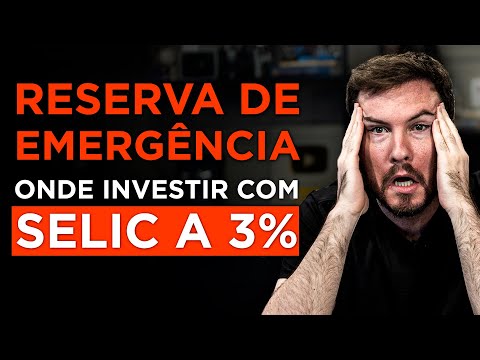 ONDE COLOCAR A RESERVA DE EMERGÊNCIA COM TAXA SELIC EM 3%