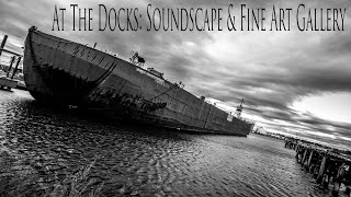 At The Docks: Soundscape and Fine Art Photography Gallery