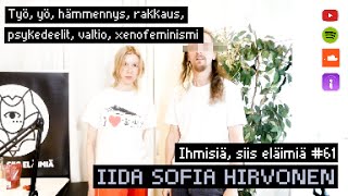 Työ, yö, hämmennys, rakkaus, psykedeelit, valtio, xenofeminismi. #61 Iida Sofia Hirvonen