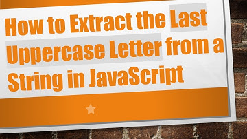 How to Extract the Last Uppercase Letter from a String in JavaScript