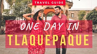 ONE DAY IN TLAQUEPAQUE, JALISCO | Day Trip Guide