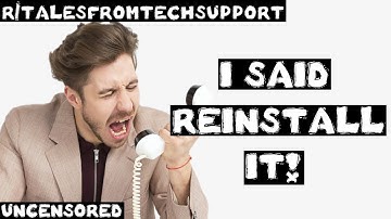 r/talesfromtechsupport | Ep. 40 | "I said REINSTALL IT!"