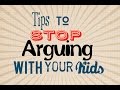 How to Stop arguing with your kids