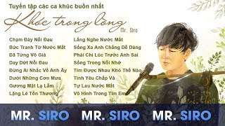 Tuyển Tập Các Ca Khúc Buồn Nhất Của Mr Siro - Khóc Trong Lòng Không Nói Ra Mới Xót Xa