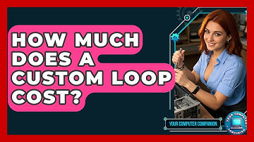 How Much Does A Custom Loop Cost? - Your Computer Companion