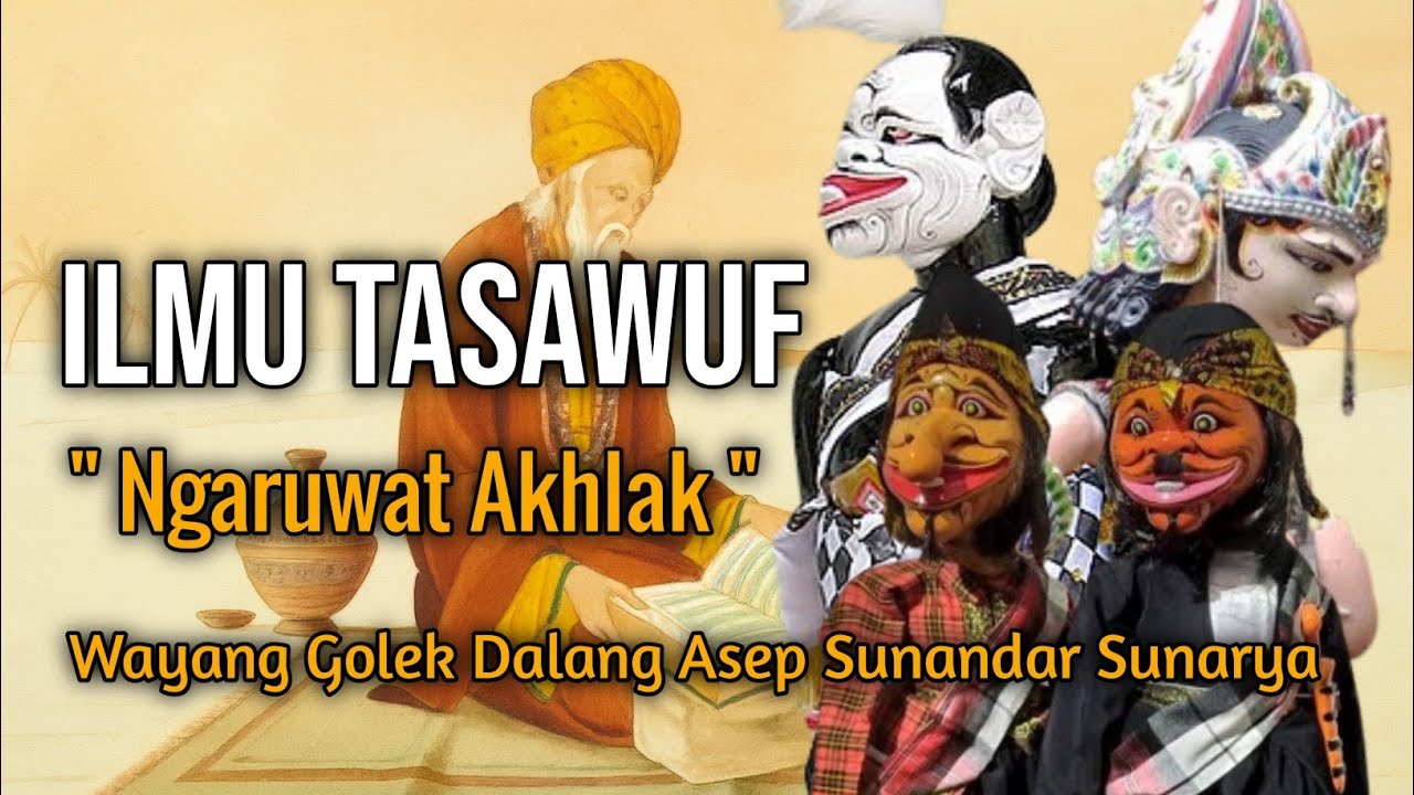 Ilmu Tasawuf – Ngaruwat Akhlak – Wayang Golek Dalang Asep Sunandar Sunarya