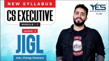 CS Executive JIGL (Lec 2) | NEW SYLLABUS Dec23/June24 Attempt | Adv Chirag Chotrani