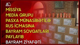  Missiya Media Qrupu Pasxa Münasibətilə Rus Icmasına Bayram Sovqatları Paylayıb - Bayram Ziyafəti