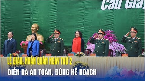 Lễ giao, nhận quân ngày thứ 2 diễn ra an toàn, đúng kế hoạch - Báo QĐND