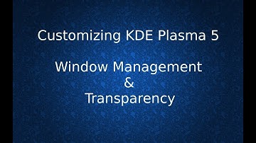 Customizing KDE Plasma 5 - Window Management & Transparency