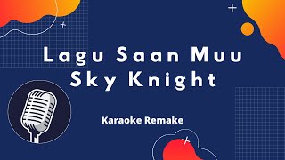 Lagu Saan Muu -Sky Knight (Karaoke Remake)