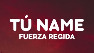 FUERZA REGIDA - TÚ NAME (Letra/Lyrics)