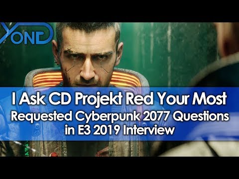 I Ask CD Projekt Red Your Most Requested Cyberpunk 2077 Questions in E3 2019 Interview