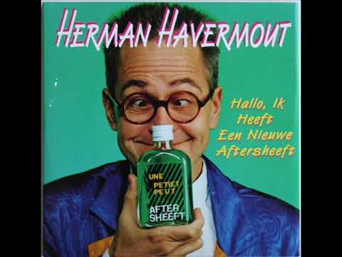 Herman Havermout -  Hallo , Ik Heeft Een Nieuwe Aftersheeft 1993