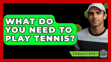 What Do You Need To Play Tennis? - The Racket Xpert