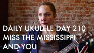 Miss the Mississippi and You ukulele cover : Daily Ukulele DAY 210