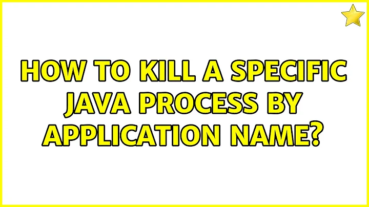 How to kill a specific java process by application name? (2 Solutions!!)