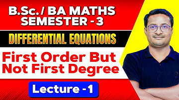 Differential Equations First Order But Not First Degree | Lecture - 1 | Bsc Maths Honours