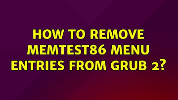 Ubuntu: How to remove memtest86 menu entries from Grub 2?