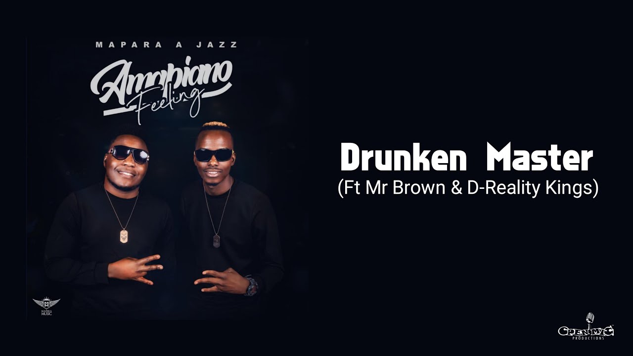 Mapara A Jazz - Drunken Master [ft Mr Brown and D Reality Kings]