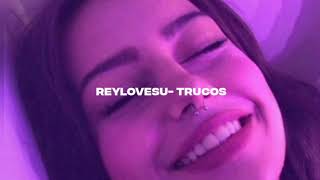 reylovesu- trucos (slowed + reverb)