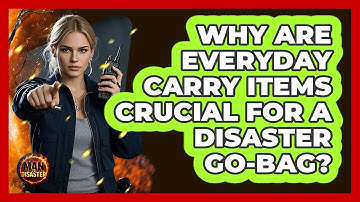 Why Are Everyday Carry Items Crucial For A Disaster Go-Bag? - Man vs. Disaster
