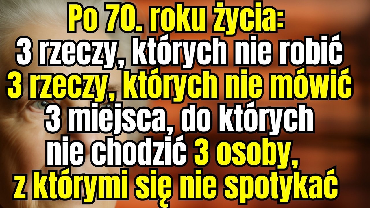Po 70. roku życia: 3 rzeczy, miejsca i osoby, których nigdy nie warto mówić, robić ani spotykać ich
