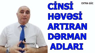 CİNSİ HƏVƏSİ ARTIRAN DƏRMAN ADLARI... - EXTRA GÜC