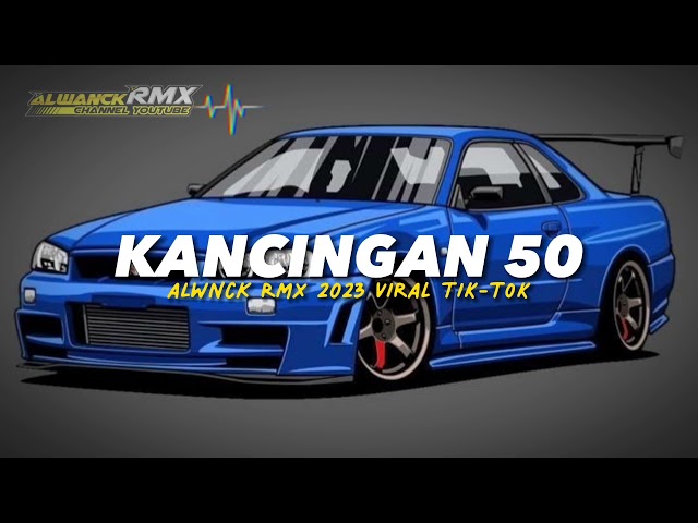 KANCINGAN 50  ALWNCK RMX VIRAL TIK-TOK class=