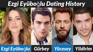 Ezgi Eyüboğlu Dating History | Ezgi Eyüboğlu Boyfriends List