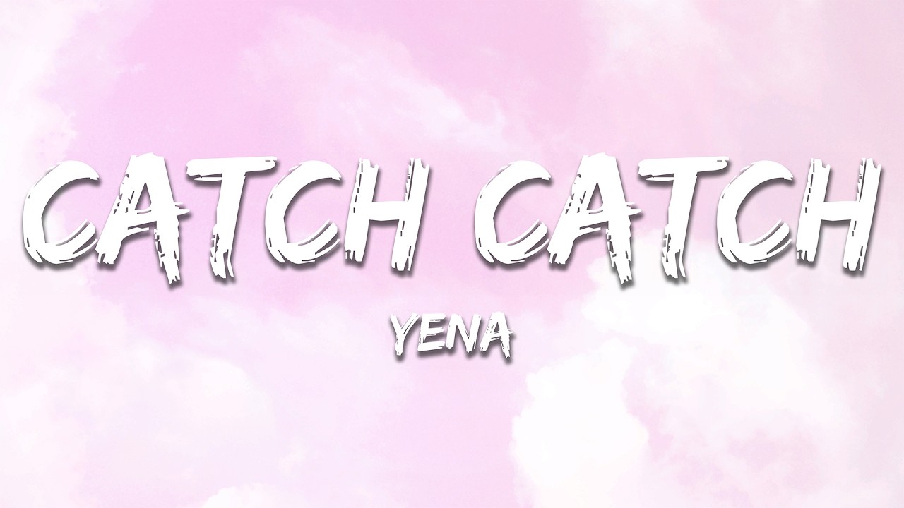 YENA - Catch Catch (Lyrics)