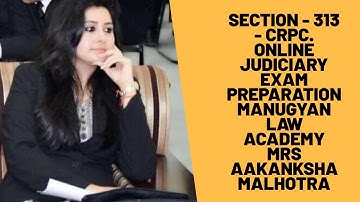 Section 313 - CRPC - Judiciary Exam Preparation - Mrs Aakanksha Malhotra - Manugyan Law Academy