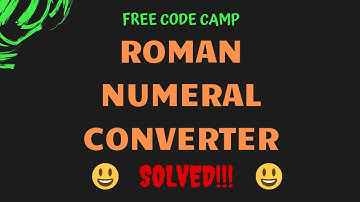 Free Code Camp - Roman Numeral Converter  - SOLUTION !!!